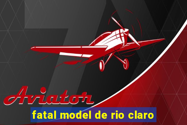 fatal model de rio claro